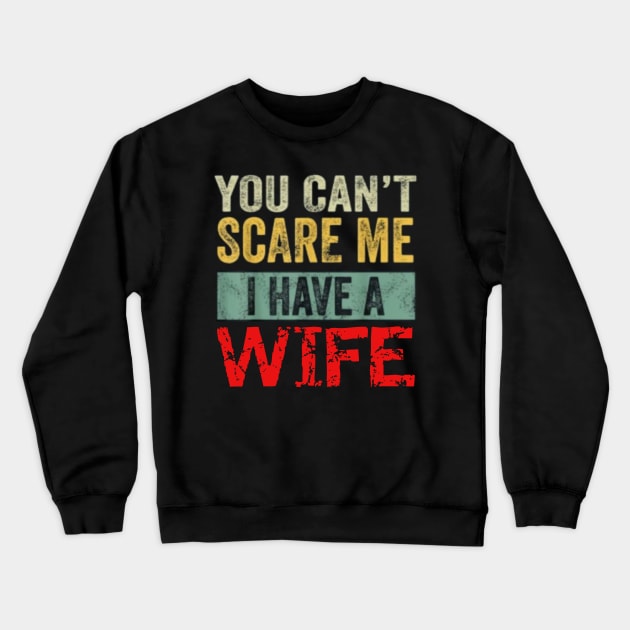 You can't scare me I have a Wife Crewneck Sweatshirt by Tee Shop